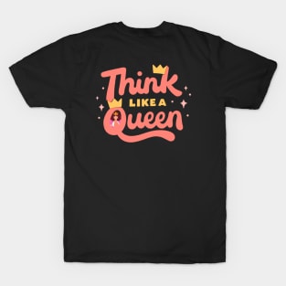 Think like queen, motivation text T-Shirt